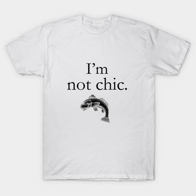 I'm not chic funny design T-Shirt by ZOO OFFICIAL